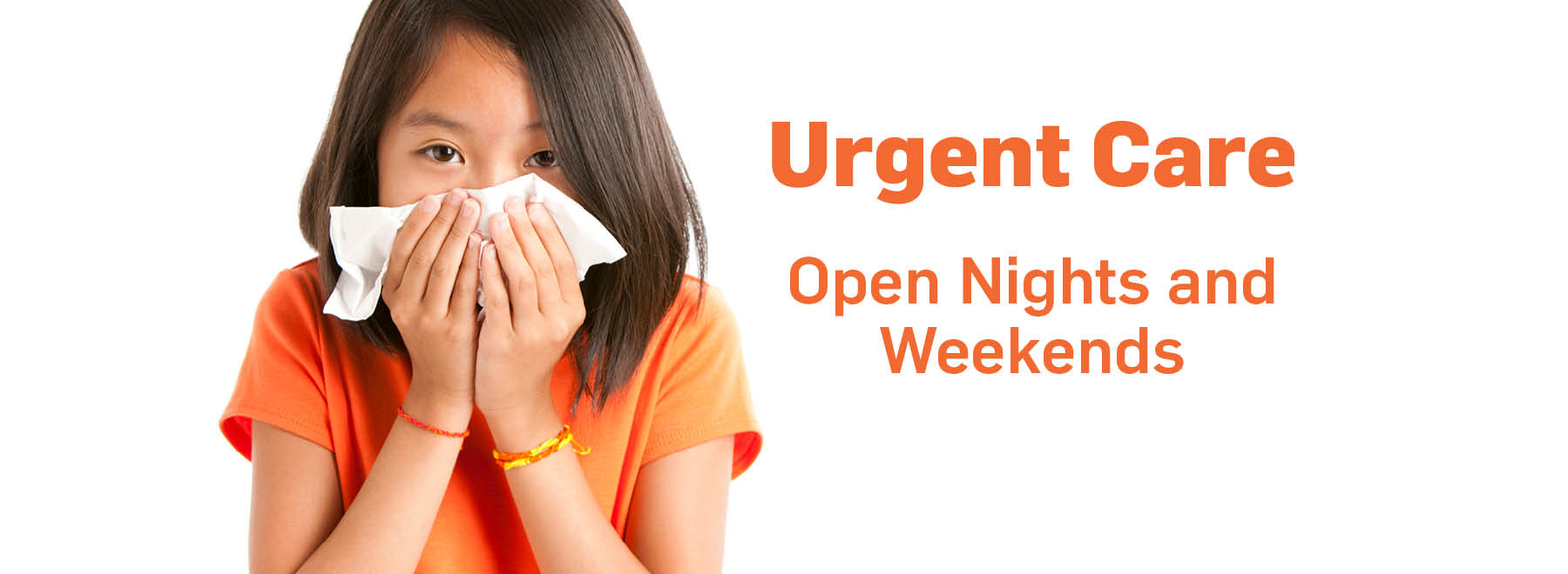 A girl in an orange shirt blows her nose and next to her is text that says Urgent Care Open Nights and Weekends